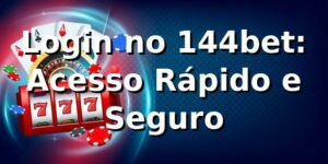 Login no 144bet: Acesso Rápido e Seguro