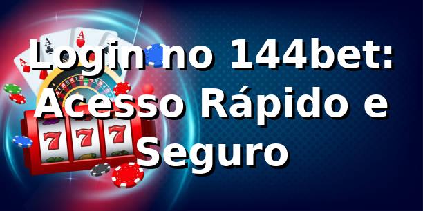 Login no 144bet: Acesso Rápido e Seguro